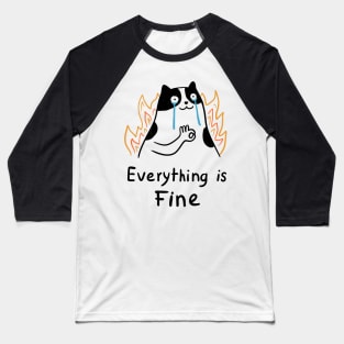 Cat Everything is Fine Baseball T-Shirt